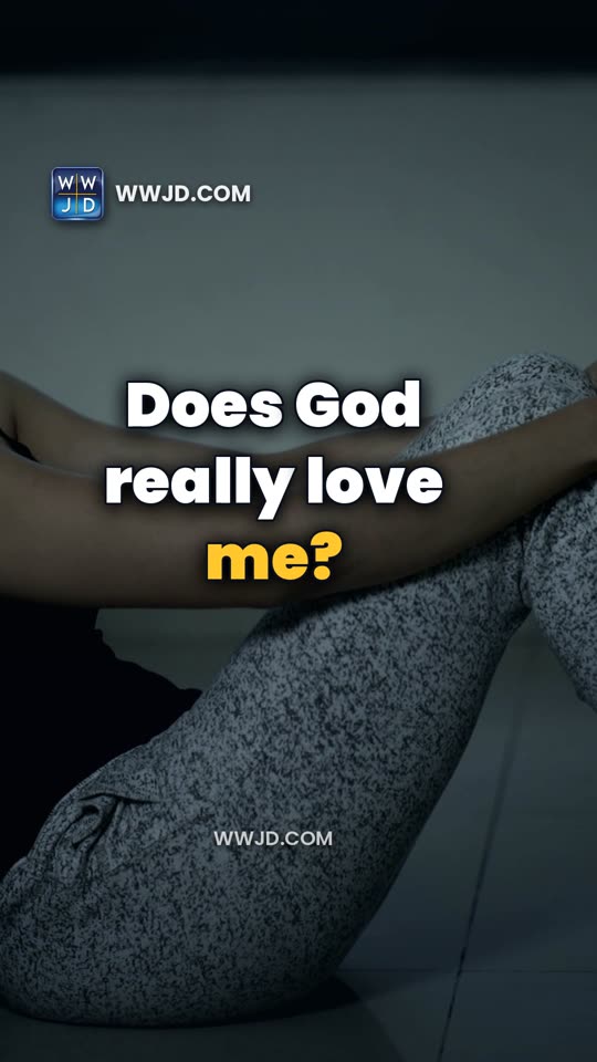 Does God really love me?
